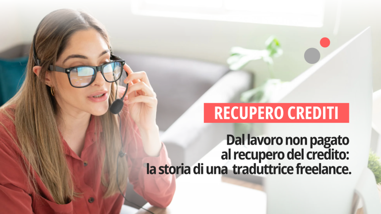 Come abbiamo aiutato una traduttrice freelance a recuperare il 70% di un credito insoluto