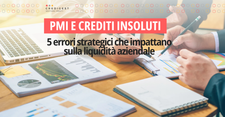 PMI e crediti insoluti: 5 errori strategici che impattano sulla liquidità aziendale